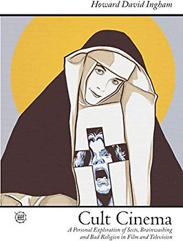 Cult Cinema: A Personal Exploration of Sects, Brainwashing and Bad Religion in Film and Television