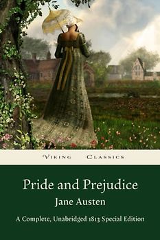 Pride and Prejudice: A Complete, Unabridged 1813 Original Edition With a Historical Annotation and Biography