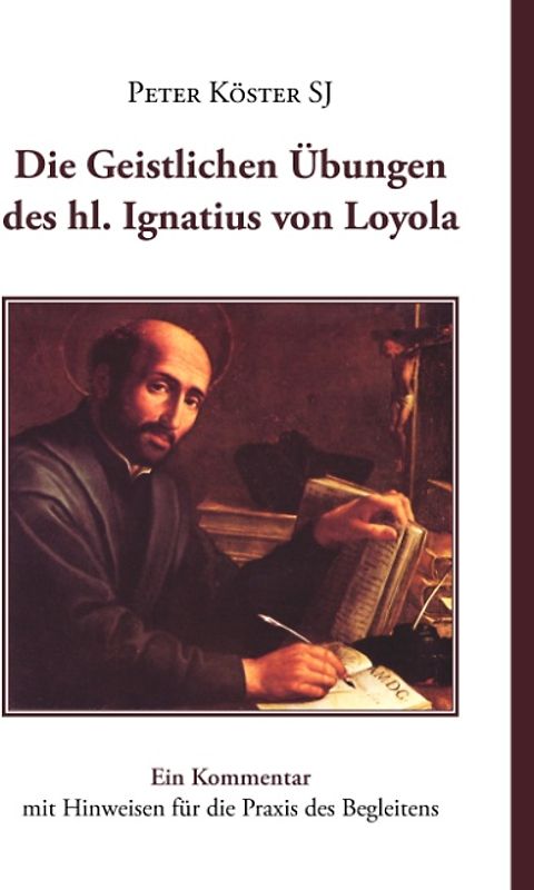 Die Geistlichen Übungen des hl. Ignatius von Loyola. Ein Kommentar mit Hinweisen für die Praxis des Begleitens
