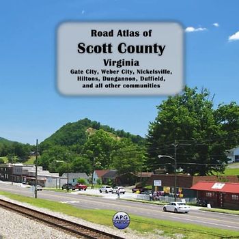 Road Atlas of Scott County, Virginia: Gate City, Weber City, Nickelsville, Hiltons, Dungannon, Duffield, and all other communities