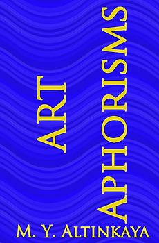 ART APHORISMS M. Y. ALTINKAYA
