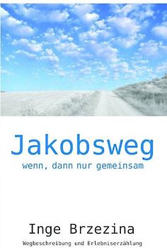 Jakobsweg - wenn, dann nur gemeinsam - Inge Brzezina
