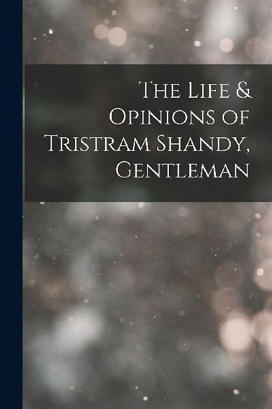 The Life & Opinions of Tristram Shandy, Gentleman