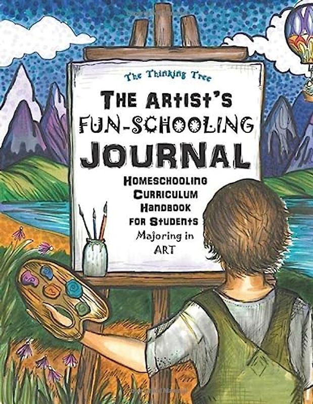 The Artist's Fun-Schooling Journal: Homeschooling Curriculum Handbook for Students Majoring in Art | ESL and Dyslexia Friendly | Thinking Tree Books | Ages 9+