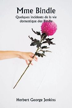 Mme Bindle  Quelques incidents de la vie domestique des Bindle
