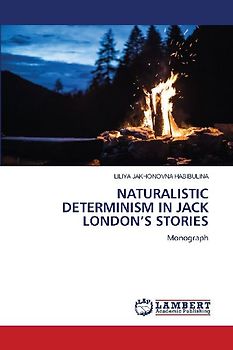 NATURALISTIC DETERMINISM IN JACK LONDON'S STORIES