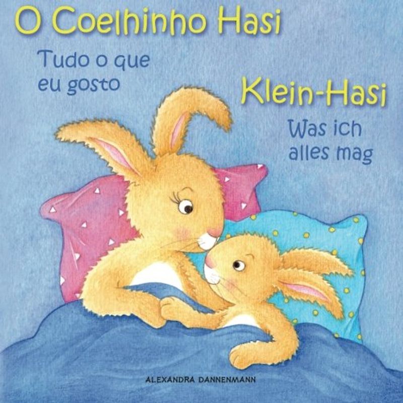 Klein-Hasi - Was ich alles mag, O Coelhinho Hasi  - Tudo o que eu gosto: Bilderbuch Deutsch-Portugiesisch (zweisprachig/bilingual) ab 2 Jahren - Dannenmann, Alexandra