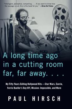 A Long Time Ago in a Cutting Room Far, Far Away: My Fifty Years Editing Hollywood Hits: Star Wars, Carrie, Ferris Bueller's Day Off, Mission: Impossible, and More