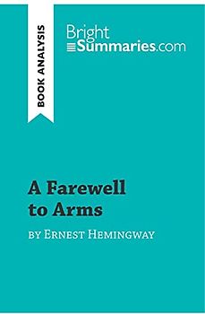 A Farewell to Arms by Ernest Hemingway (Book Analysis): Detailed Summary, Analysis and Reading Guide (BrightSummaries.com)
