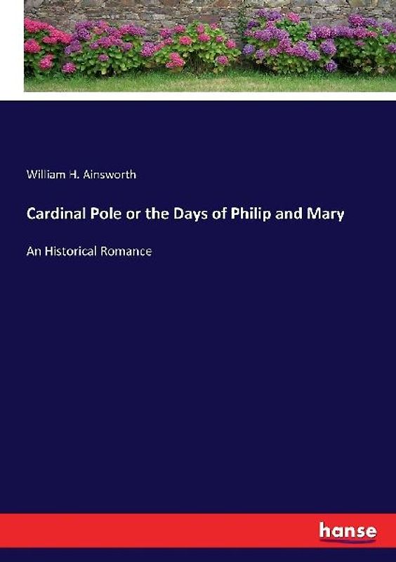 Cardinal Pole or the Days of Philip and Mary