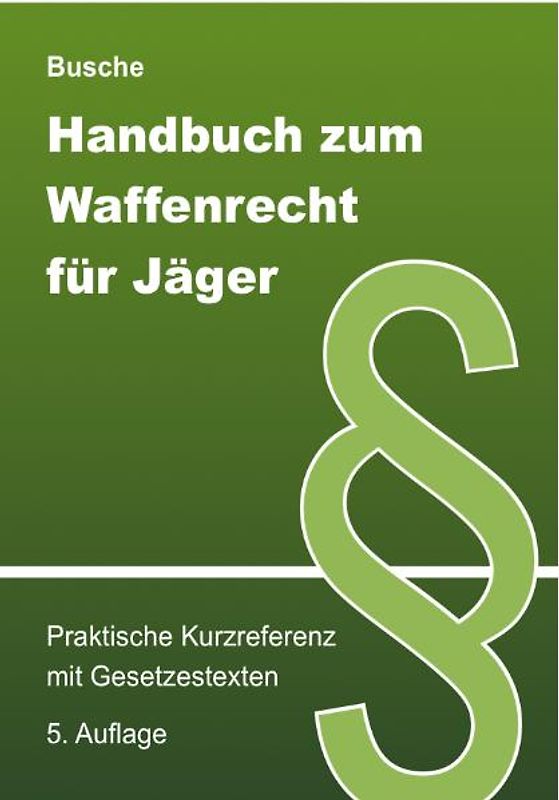 Handbuch zum Waffenrecht für Jäger - Praktische Kurzreferenz mit Gesetzestexten