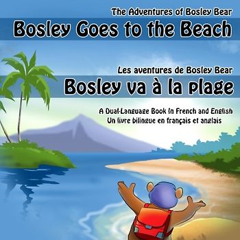 Bosley Goes to the Beach (French-English): A Dual Language Book in French and English (The Adventures of Bosley Bear, Band 2)