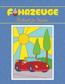 FAHRZEUGE Malbuch für Kinder ab 4 Jahren/ Ausmalbuch für Jungen und Mädchen: Jumbo-Jet, Dampflok, Doppeldecker, Schiff, U-Boot, Feuerwehrauto, ... vielen mehr (Malbuch für Mädchen und Jungen)