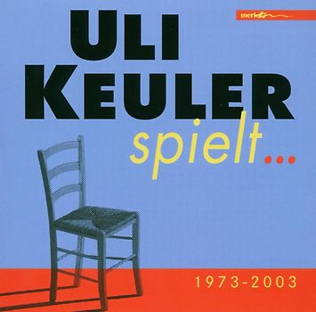 Uli Keuler - Uli Keuler Spielt...1973-2003