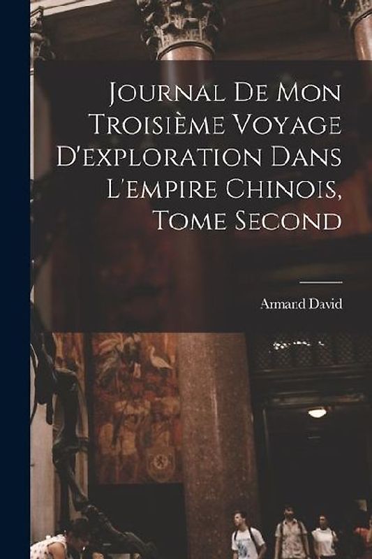 Journal de mon Troisième Voyage d'exploration dans l'empire Chinois, Tome Second