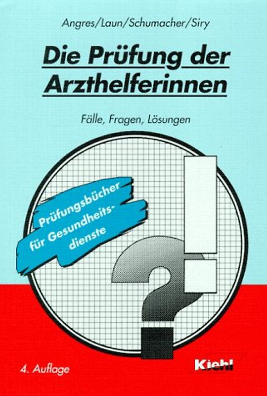 Die Prüfung der Arzthelferinnen. Fälle, Fragen, Lösungen