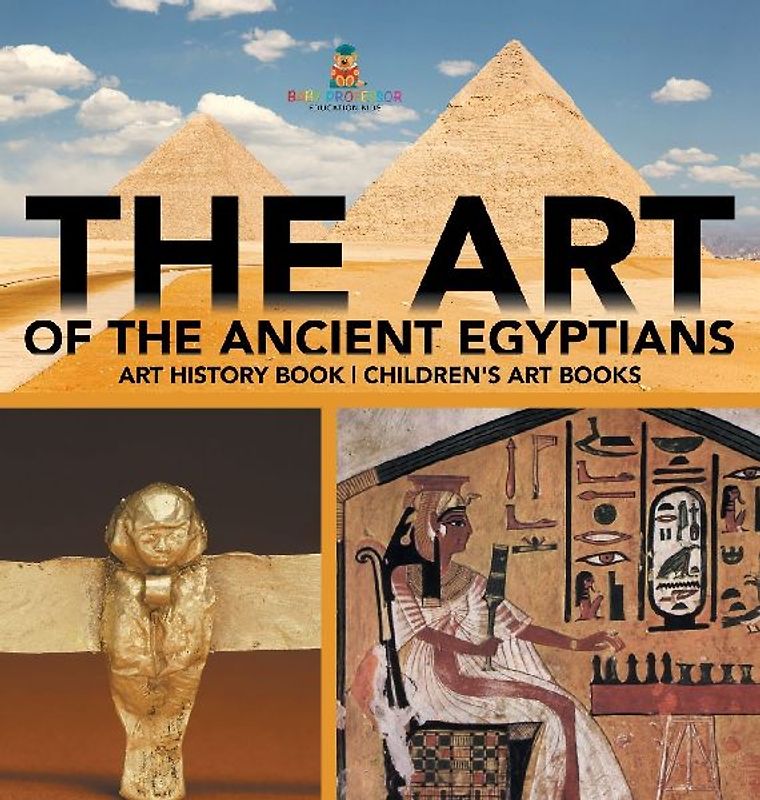 The Art of The Ancient Egyptians - Art History Book | Children's Art Books
