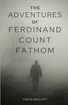 The Adventures of Ferdinand Count Fathom: (Annotated)