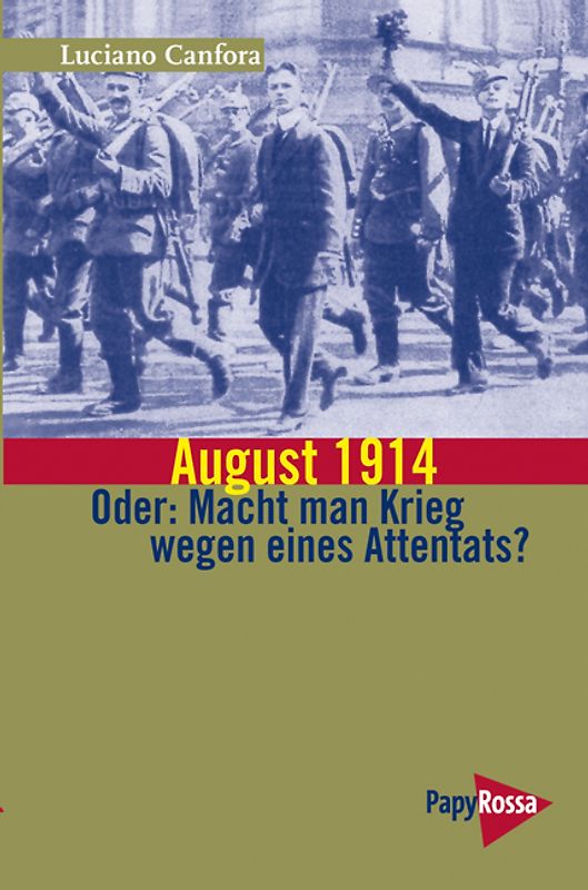 August 1914. Oder: Macht man Krieg wegen eines Attentats?