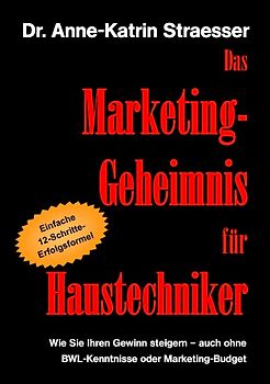 Das Marketing-Geheimnis für Haustechniker