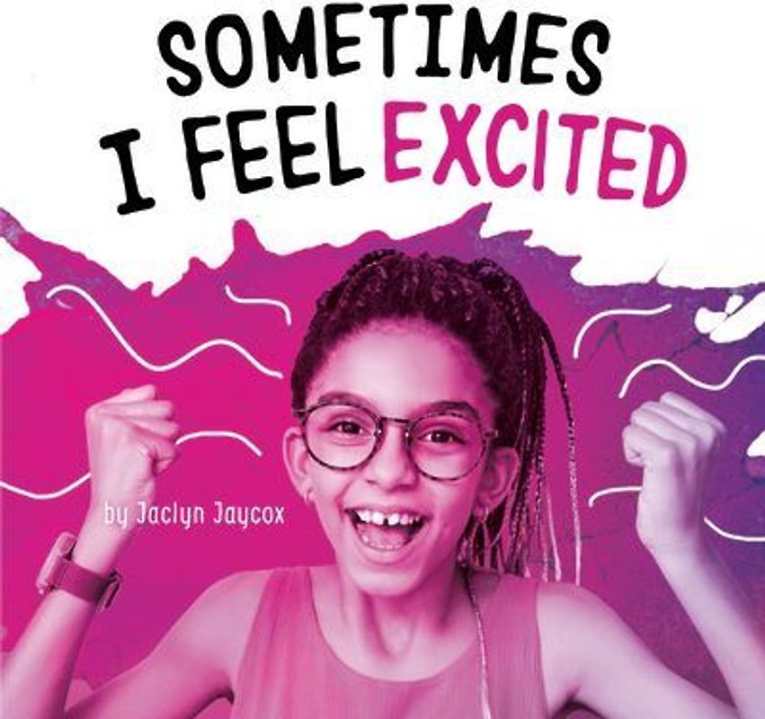 Sometimes I Feel Excited