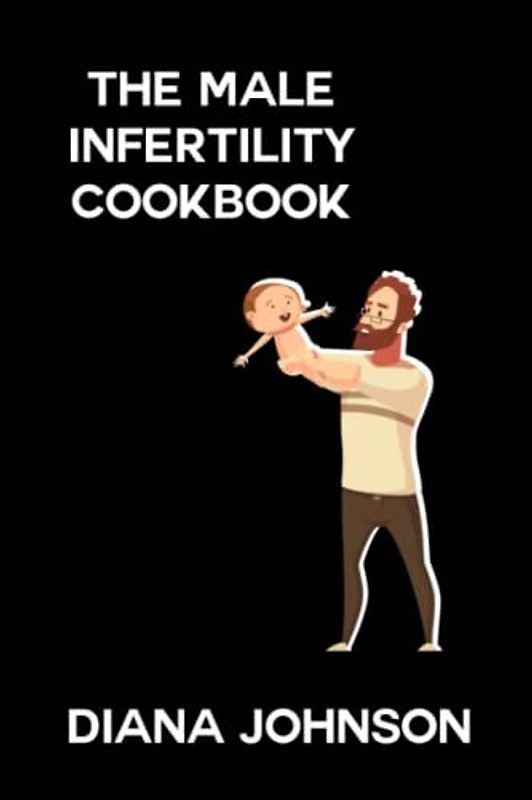 THE MALE INFERTILITY REVERSAL COOKBOOK: Recipes for a Healthy and Fertile Lifestyle