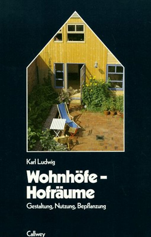 Wohnhöfe - Hofräume. Gestaltung, Nutzung, Bepflanzung. Ideen, Anlage, Beispiele