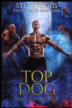 Top Dog: A Battle in Mostar (The Realm of False Gods, Band 9)