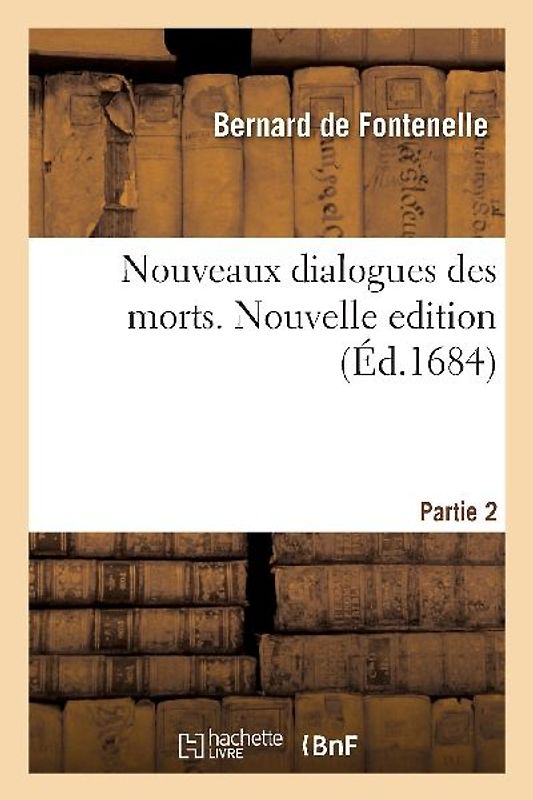 Nouveaux Dialogues Des Morts. Nouvelle Edition. Partie 2