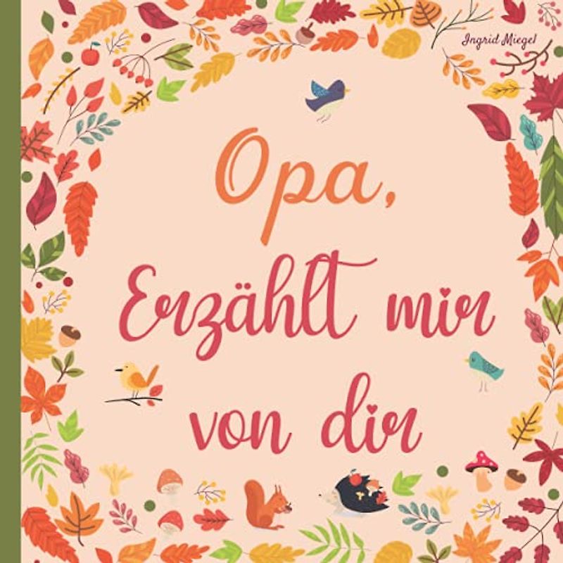 Opa erzählt mir von dir: Bücher zum Ausfüllen über das Leben deines Großvater - 130 Fragen, um die Geschichte deines Opa zu erfahren.