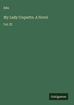 My Lady Coquette. A Novel