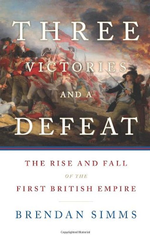 Three Victories and a Defeat: The Rise and Fall of the First British Empire
