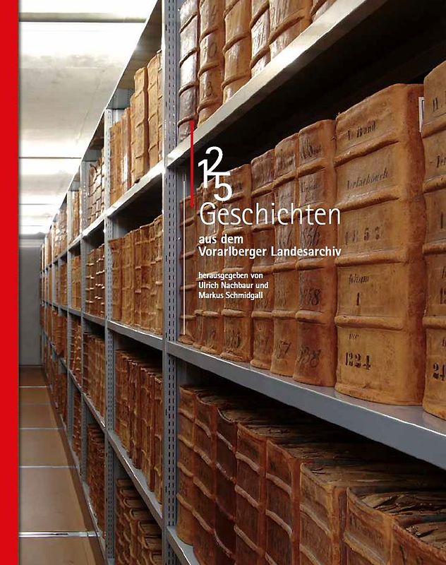 125 Geschichten aus dem Vorarlberger Landesarchiv