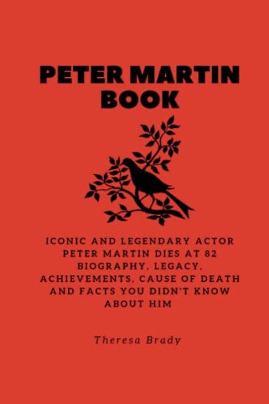 PETER MARTIN BOOK: Iconic and Legendary Actor Peter Martin dies at 82 Biography, Legacy, Achievements, Cause Of Death and Facts You Didn't Know About Him