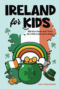 Ireland for Kids: 365 Fun Facts and Trivia for Little Lads and Lasses: Irish Kids Books on Ireland
