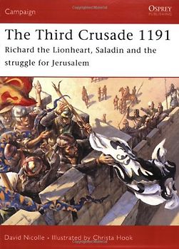 The Third Crusade 1191: Richard the Lionheart, Saladin and the battle for Jerusalem: Richard the Lionheart, Saladin and the Struggle for Jerusalem (Campaign)