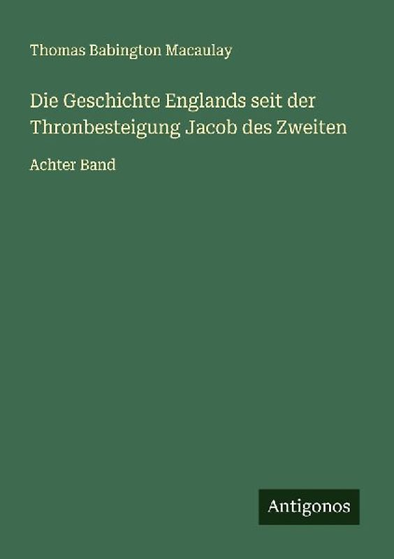 Die Geschichte Englands seit der Thronbesteigung Jacob des Zweiten