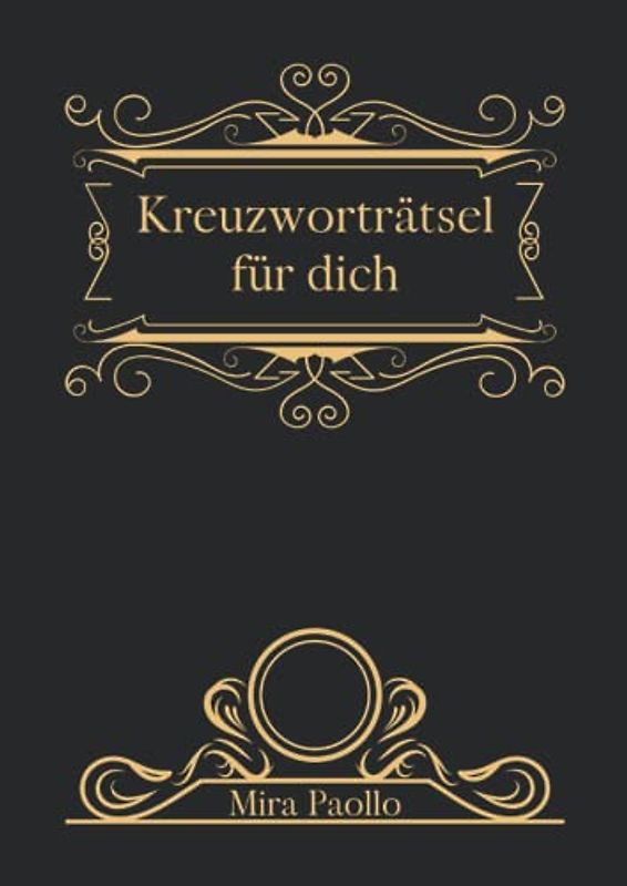 Kreuzworträtsel für Dich: Ein edles Rätselbuch für einen ganz besonderen Menschen | 50 Kreuzworträtsel große Schrift zum Geburtstag oder Jahrestag