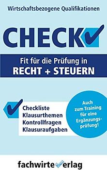 Recht + Steuern - Check!: Fit für die (Ergänzungs-)Prüfung "Wirtschaftsbezogene Qualifikationen"