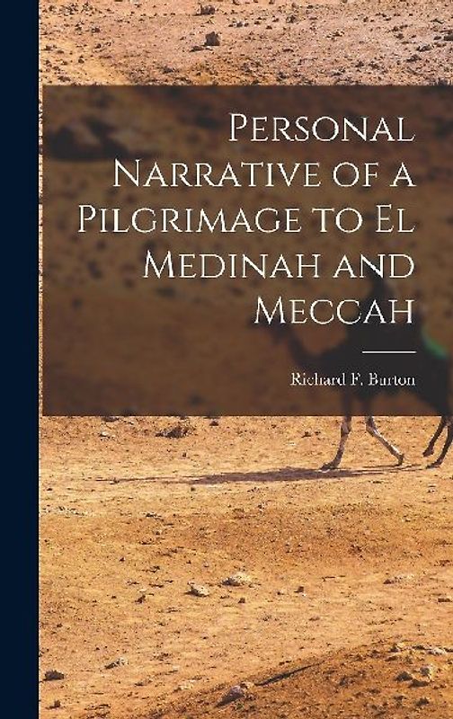 Personal Narrative of a Pilgrimage to El Medinah and Meccah
