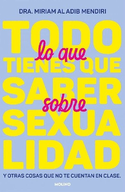 Todo Lo Que Tienes Que Saber Sobre Sexualidad / Everything You Need to Know about Sexuality and Other Things They Don't Teach You at School