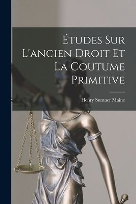 Études Sur L'ancien Droit Et La Coutume Primitive