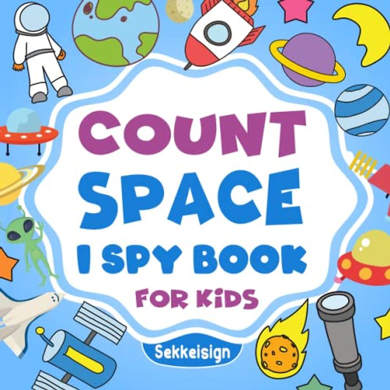Count Space I Spy Book for Kids Ages 2-5: A Fun Space Guessing Game Book For Boys and Girls 2-5 Years Old - Interactive Solar System Riddle Counting ... (Counting Book Collection For kids)