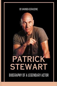 Patrick Stewart: Biography Of A Legendary Actor
