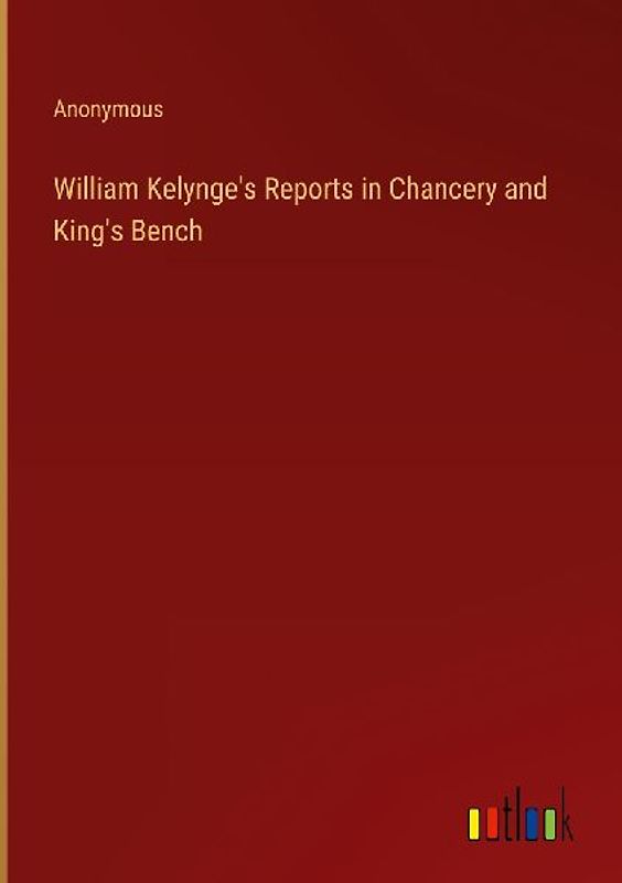William Kelynge's Reports in Chancery and King's Bench