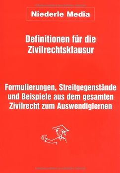 Definitionen für die Zivilrechtsklausur. Formulierungen, Streitgegenstände und Beispiele aus dem gesamten Zivilrecht zum Auswendiglernen
