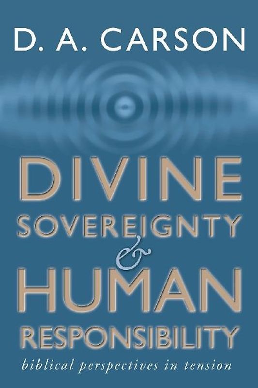 Divine Sovereignty and Human Responsibility