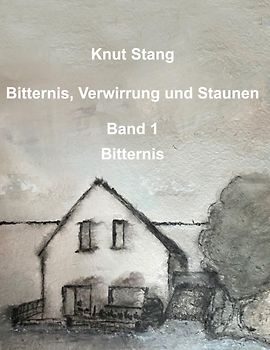 Bitternis, Verwirrung und Staunen, Bd. 1: Bitternis
