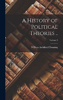 A History of Political Theories ..; Volume 2