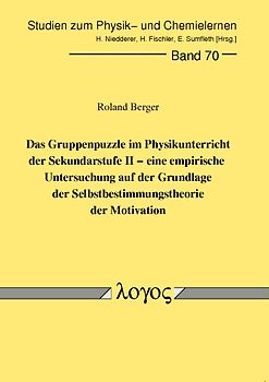 Das Gruppenpuzzle im Physikunterricht der Sekundarstufe II - eine empirische Untersuchung auf der Grundlage der Selbstbestimmungstheorie der Motivation